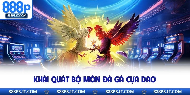 Khái quát bộ môn đá gà cựa dao