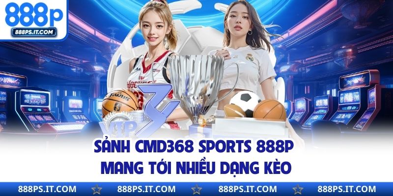 Sảnh CMD368 Sports 888P mang tới nhiều dạng kèo