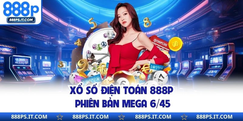 Xổ số điện toán 888P phiên bản Mega 6/45